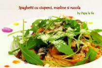 Spaghetti cu ciuperci, măsline și rucola…